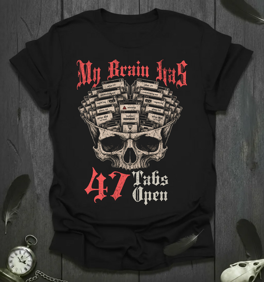 My Brain Has 47 Tabs Open T-Shirt