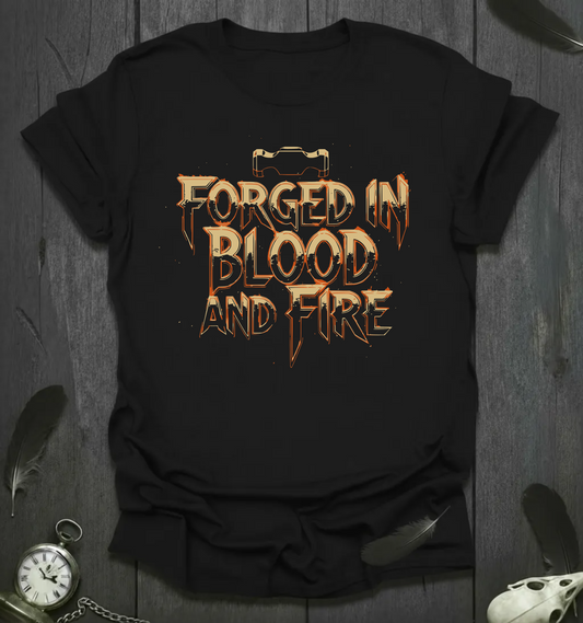 Forged in Blood and Fire T-Shirt