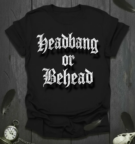 Headbang or Behead - Blackletter T-Shirt