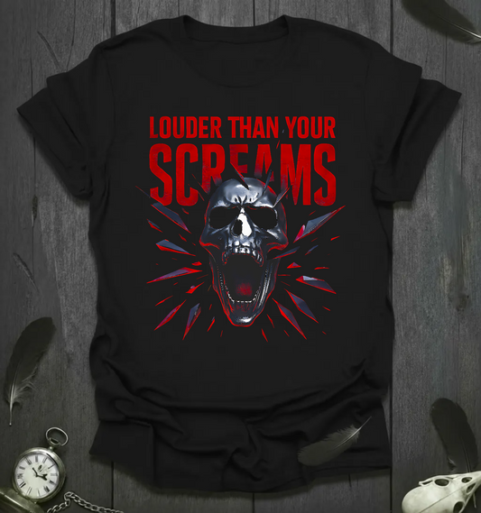 Louder Than Your Screams - Edgy Graphic T-Shirt
