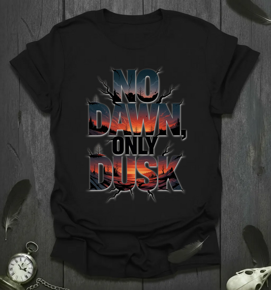 No Dawn Only Dusk Graphic T-Shirt