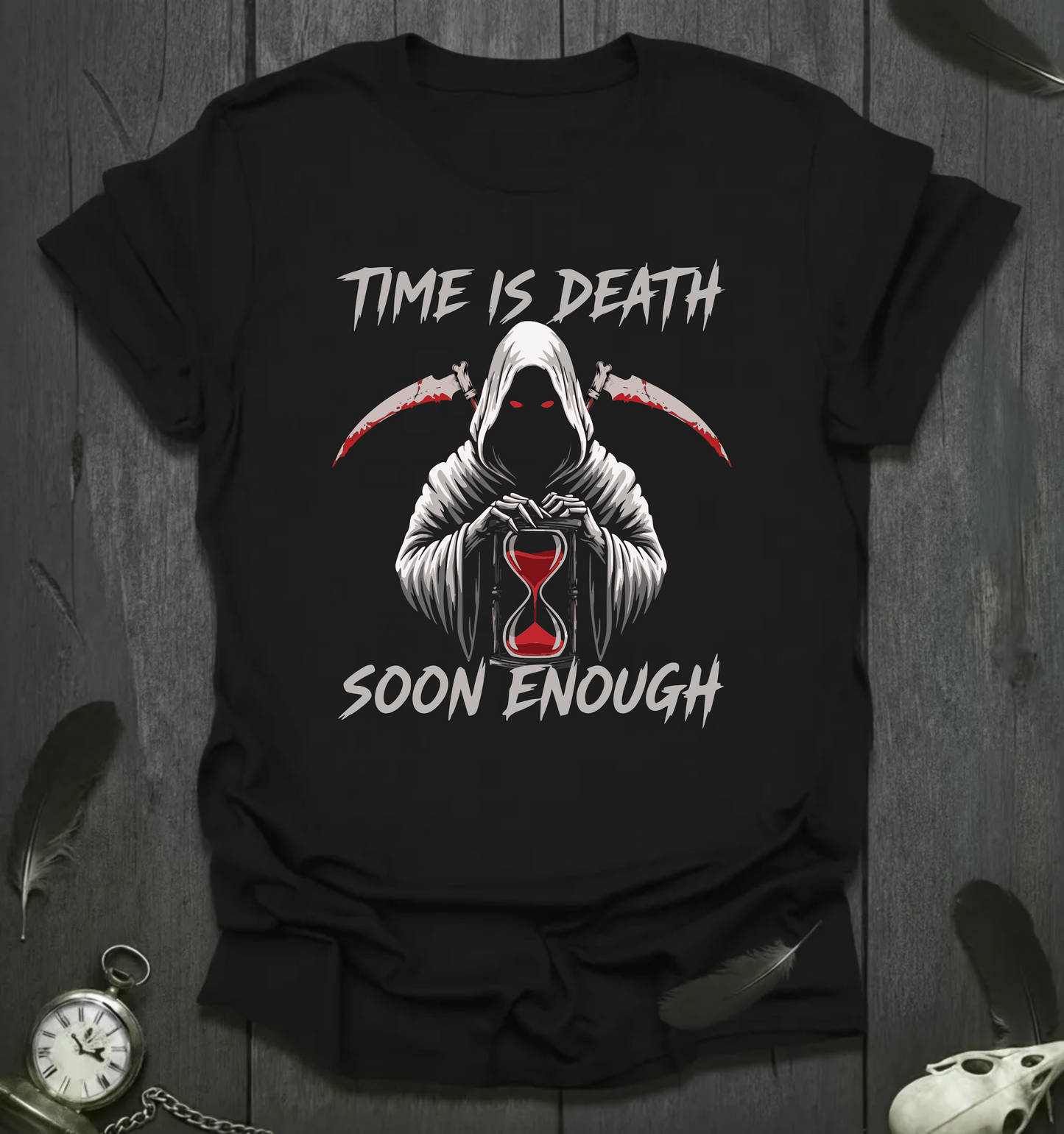 Time Is Death, Soon Enough T-Shirt