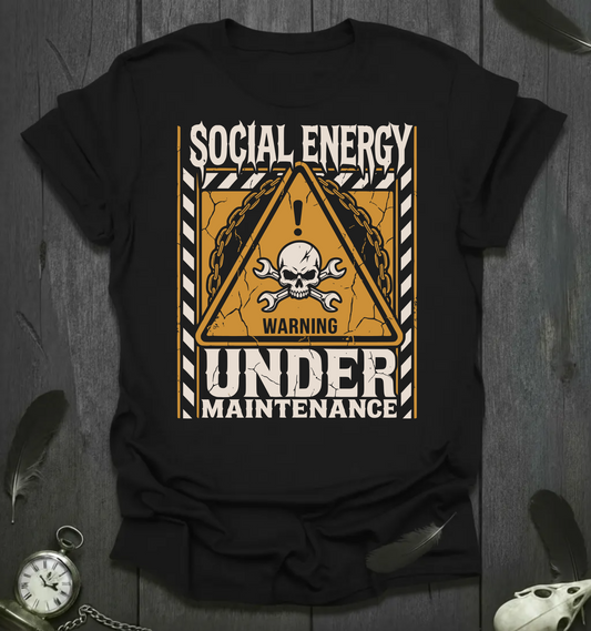Social Energy Under Maintenance T-Shirt