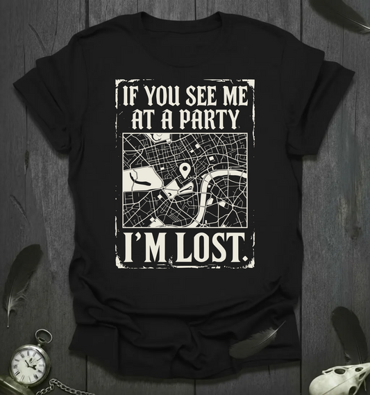 If You See Me at a Party, I'm Lost T-Shirt