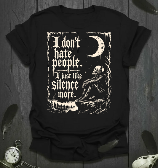 I Don`t Hate People. I just Like Silence More T-Shirt