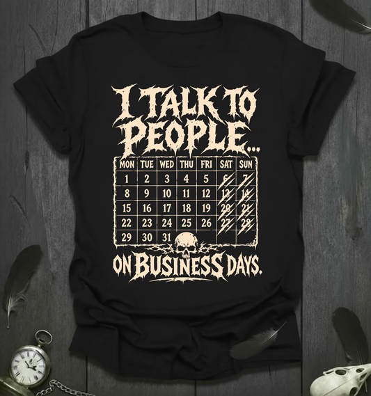 I Talk To People On Business Days T-Shirt