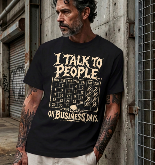 I Talk To People On Business Days T-Shirt