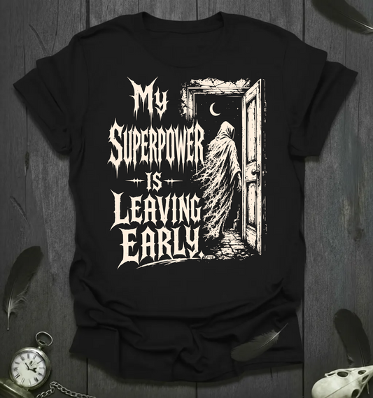 My Superpower Is Leaving Early T-Shirt